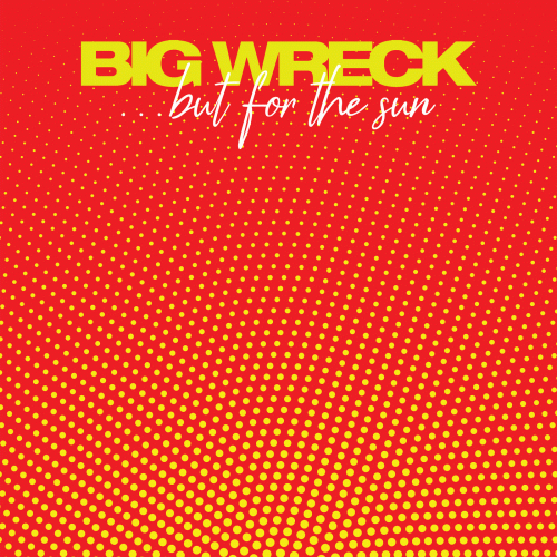 Big Wreck : ... But for the Sun